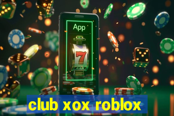 club xox roblox