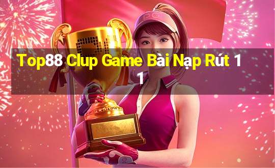 Top88 Clup Game Bài Nạp Rút 1 1