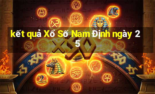 kết quả Xổ Số Nam Định ngày 25