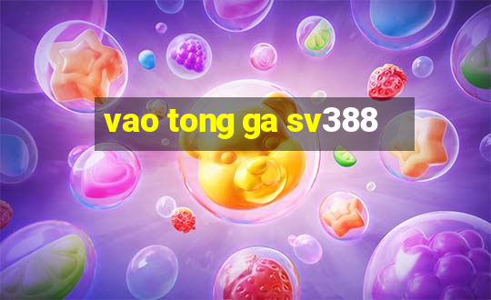 vao tong ga sv388