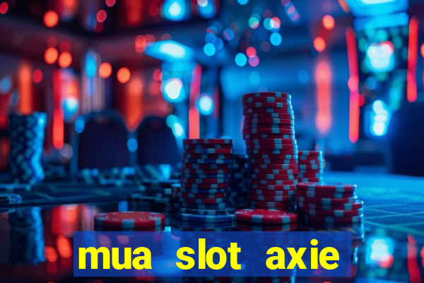 mua slot axie infinity ios