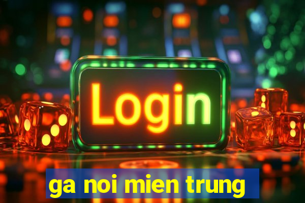 ga noi mien trung