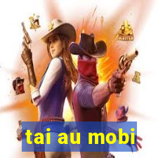 tai au mobi