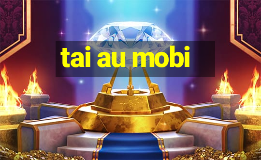 tai au mobi