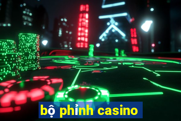 bộ phỉnh casino