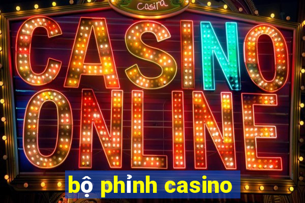 bộ phỉnh casino