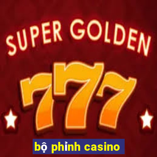 bộ phỉnh casino