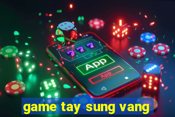 game tay sung vang