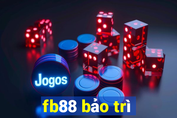 fb88 bảo trì