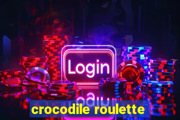 crocodile roulette