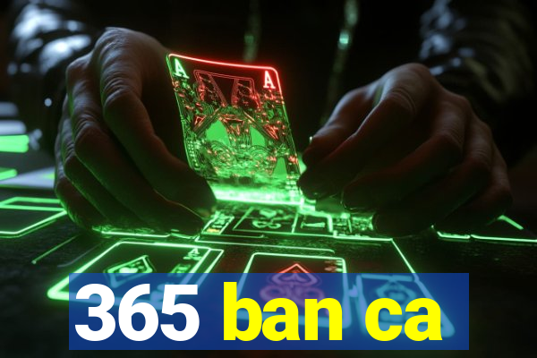 365 ban ca