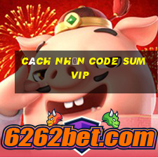 cách nhận code sumvip