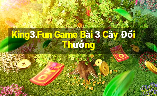 King3.Fun Game Bài 3 Cây Đổi Thưởng