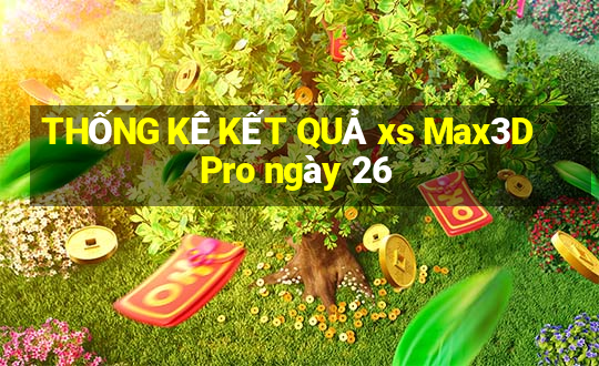 THỐNG KÊ KẾT QUẢ xs Max3D Pro ngày 26