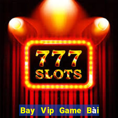 Bay Vip Game Bài Quốc Tế