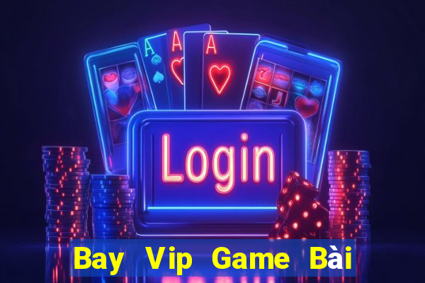 Bay Vip Game Bài Quốc Tế