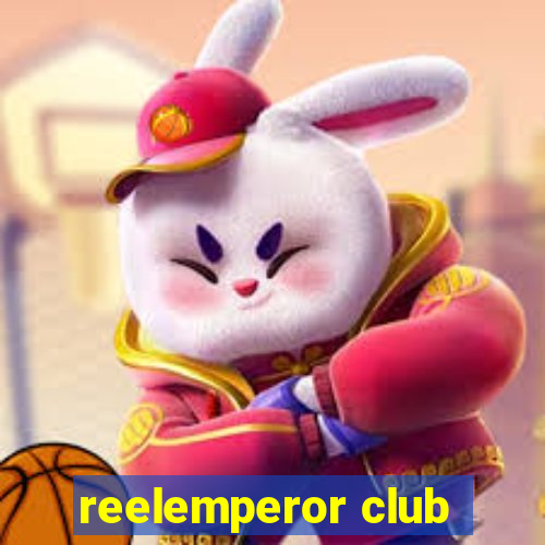 reelemperor club