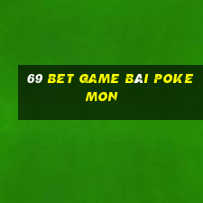 69 Bet Game Bài Pokemon