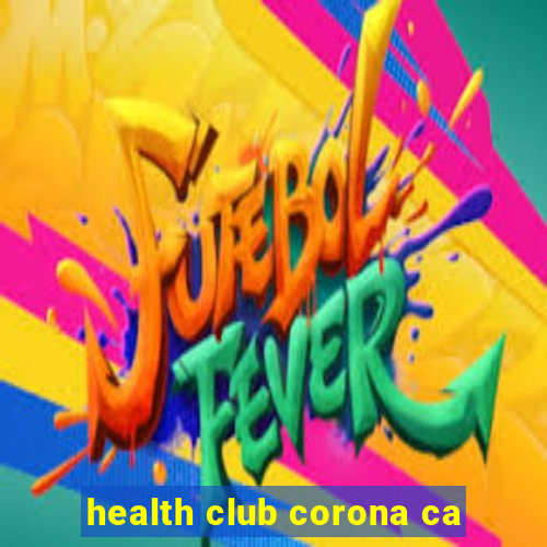 health club corona ca