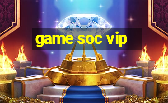 game soc vip