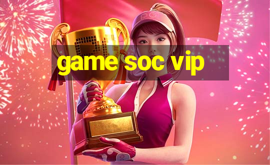 game soc vip