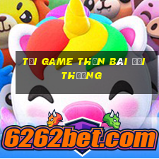 tải game thần bài đổi thưởng