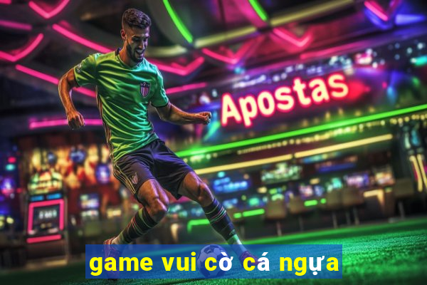 game vui cờ cá ngựa