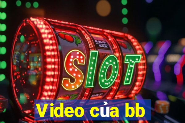 Video của bb