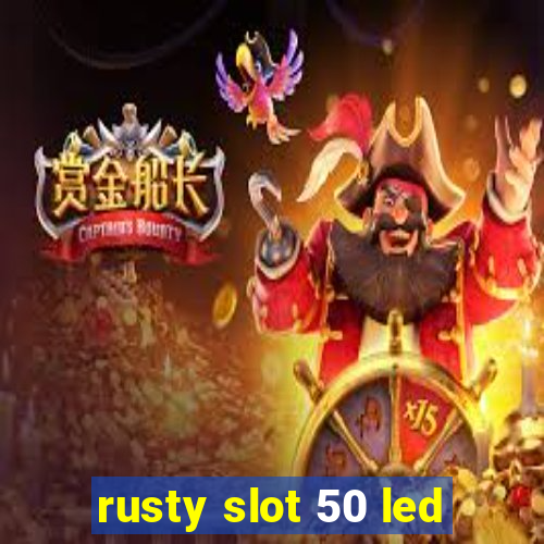 rusty slot 50 led