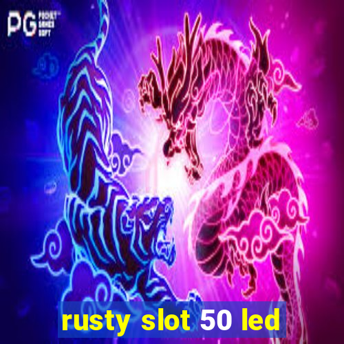 rusty slot 50 led