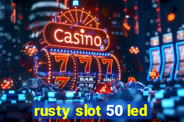 rusty slot 50 led