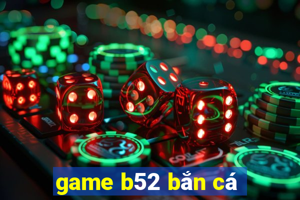 game b52 bắn cá