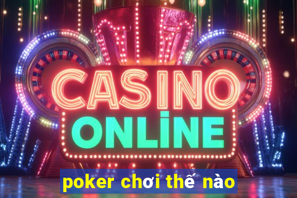 poker chơi thế nào