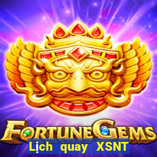 Lịch quay XSNT hôm nay