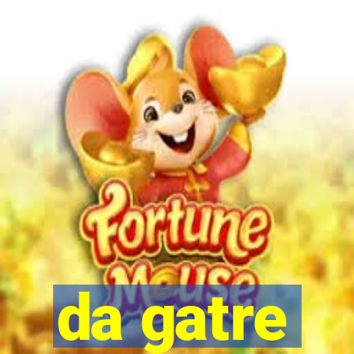 da gatre