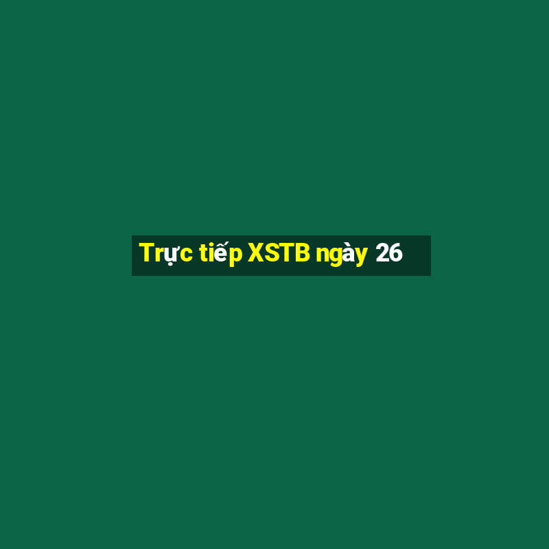 Trực tiếp XSTB ngày 26