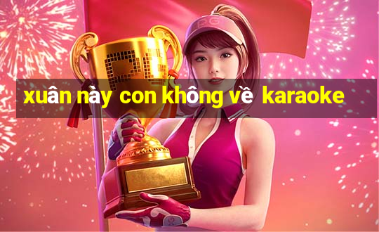 xuân này con không về karaoke