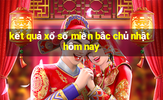 kết quả xổ số miền bắc chủ nhật hôm nay