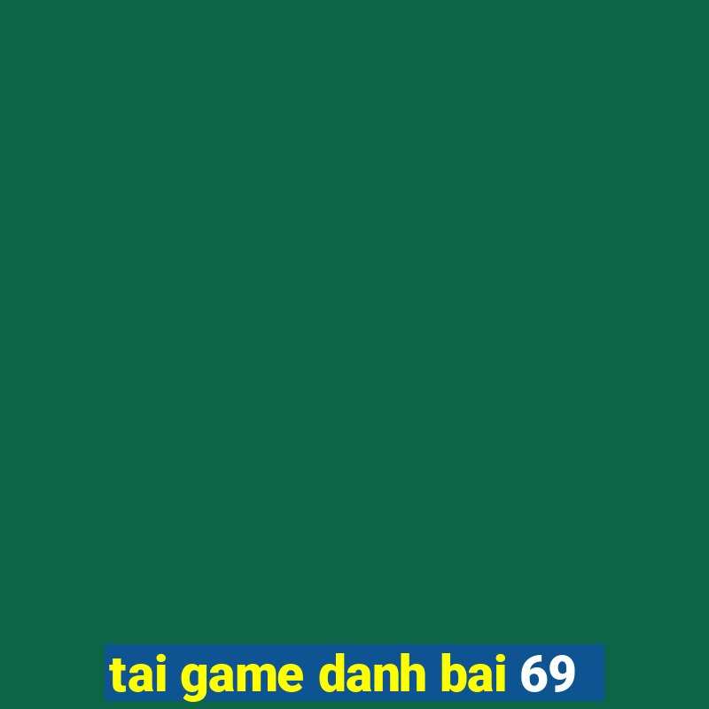 tai game danh bai 69