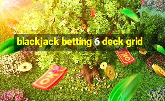 blackjack betting 6 deck grid