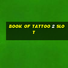 book of tattoo 2 slot