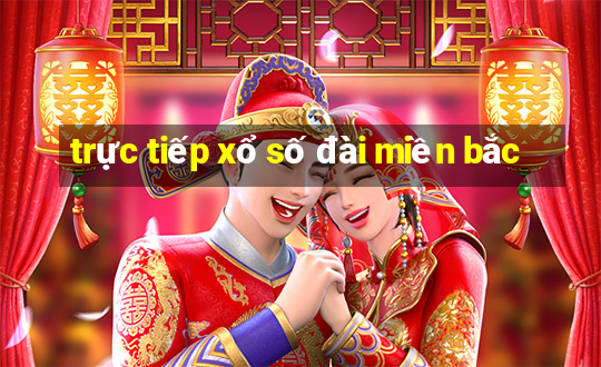 trực tiếp xổ số đài miền bắc