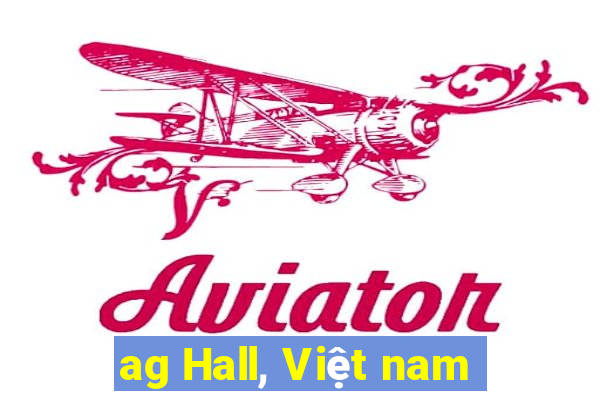 ag Hall, Việt nam