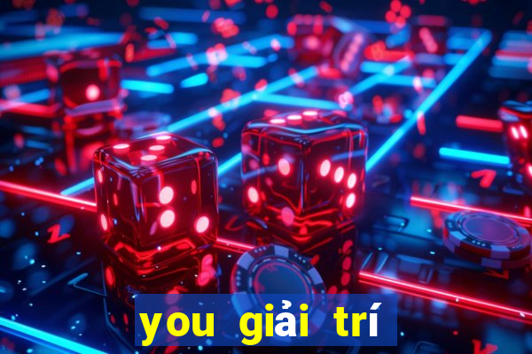 you giải trí Phần mềm tải về