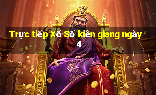 Trực tiếp Xổ Số kiên giang ngày 4