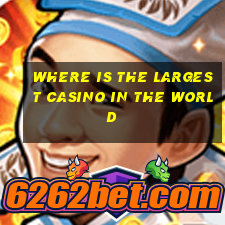 where is the largest casino in the world