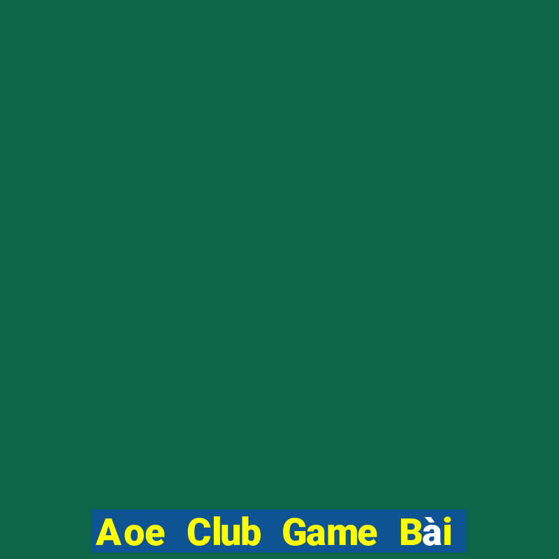 Aoe Club Game Bài Trên Máy Tính