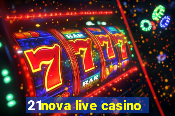 21nova live casino