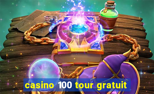 casino 100 tour gratuit