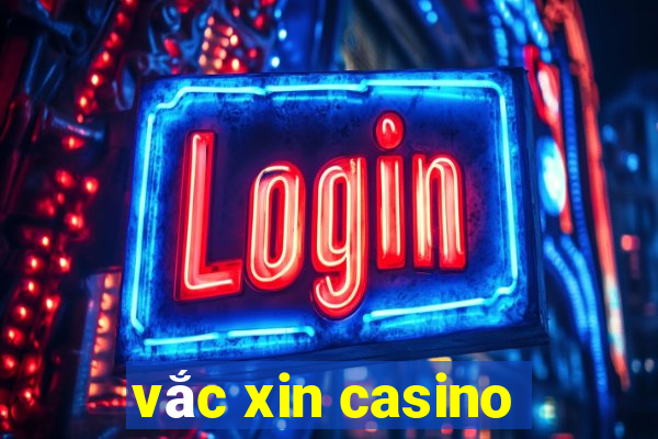 vắc xin casino